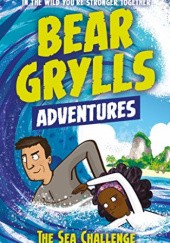 Okładka książki Bear Grylls Adventure: The Sea Challenge: Bear Grylls