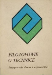 Okładka książki Filozofowie o technice: interpretacje dawne i współczesne Jadwiga Falborska, Lech W. Zacher, praca zbiorowa