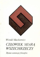 Okładka książki Człowiek miarą wszechrzeczy: słynne sentencje filozofów Witold Mackiewicz