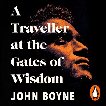 Okładka książki A Traveller at the Gates of Wisdom John Boyne