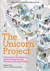 Okładka książki The Unicorn Project: A Novel about Developers, Digital Disruption, and Thriving in the Age of Data Gene Kim