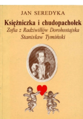 Okładka książki Księżniczka i chudopachołek - Zofia z Radziwiłłów Dorohostajska, Stanisław Tymiński Jan Seredyka