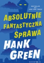 Okładka książki Absolutnie fantastyczna sprawa Hank Green