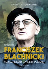Okładka książki Franciszek Blachnicki. Ksiądz, który zmienił Polskę