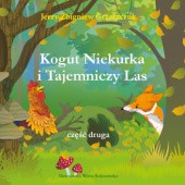 Okładka książki "Kogut Niekurka i Tajemniczy Las" Jerzy Zbigniew Grzeszczuk