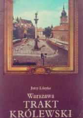 Okładka książki Warszawa. Trakt Królewski Jerzy Lileyko