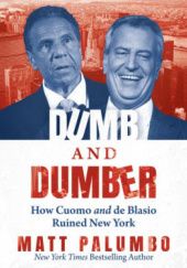 Okładka książki Dumb and Dumber: How Cuomo and de Blasio Ruined New York Matt Palumbo