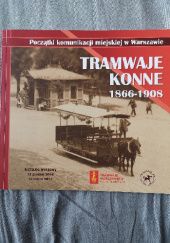 Okładka książki Tramwaje konne 1866-1908 : początki komunikacji miejskiej w Warszawie Hanna Polańska