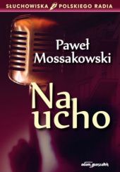 Okładka książki Na ucho Paweł Mossakowski