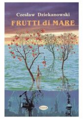 Okładka książki Frutti di Mare Czesław Dziekanowski