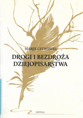 Okładka książki Drogi i bezdroża dziejopisarstwa Marek Cetwiński