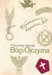 Okładka książki Bóg i Ojczyzna : wspomnienia kapelana Wojska Polskiego Franciszek Mientki
