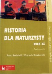 Okładka książki Historia dla maturzysty wiek XX podręcznik Anna Radziwiłł
