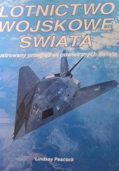 Okładka książki Lotnictwo wojskowe świata. Ilustrowany przegląd sił powietrznych świata Lindsay Peacock