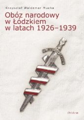 Okładka książki Obóz narodowy w łódzkiem w latach 1926-1939 Krzysztof Waldemar Mucha