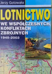 Okładka książki Lotnictwo we współczesnych konfliktach zbrojnych 1945-2003 Jerzy Gotowała
