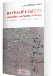 Okładka książki Rzymskie graffiti seksualne, erotyczne i miłosne z Pompejów i Herkulanum Andrzej Wypustek
