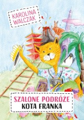 Okładka książki Szalone podróże Kota Franka Karolina Walczak