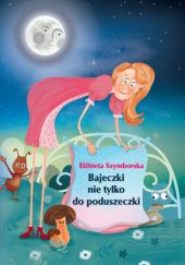 Okładka książki Bajeczki nie tylko do poduszeczki Elżbieta Szymborska