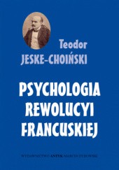 Okładka książki Psychologia Rewolucji Francuskiej Teodor Jeske-Choiński