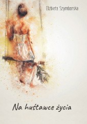 Okładka książki Na huśtawce życia Elżbieta Szymborska