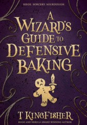 Okładka książki A Wizard's Guide to Defensive Baking T. Kingfisher