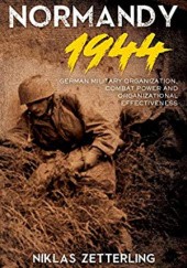 Okładka książki Normandy 1944: German Military Organization, Combat Power and Organizational Effectiveness Niklas Zetterling
