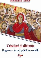 Okładka książki Cristiani si diventa. Dogma e vita nei primi tre concili