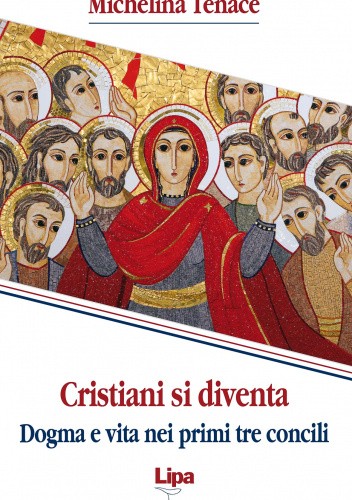 Okładka książki Cristiani si diventa. Dogma e vita nei primi tre concili Michelina Tenace