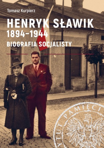 Okładka książki Henryk Sławik 1894-1944. Biografia socjalisty Tomasz Kurpierz