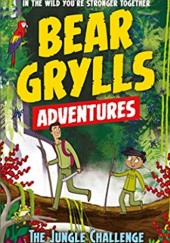 Okładka książki Bear Grylls Adventure: The Jungle Challenge Bear Grylls