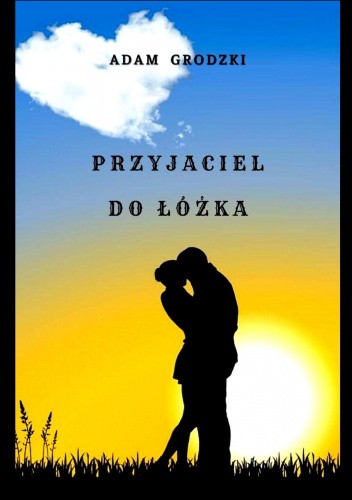 Okładka książki Przyjaciel do Łóżka  (czyli wirtuoz zmysłowej miłości) Adam Grodzki