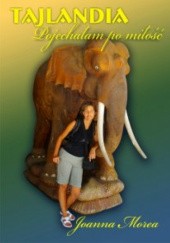 Okładka książki Tajlandia. Pojechałam po miłość Joanna Morea