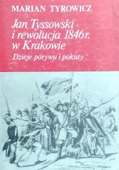 Jan Tyssowski i rewolucja 1846 r. w Krakowie : dzieje porywu i pokuty