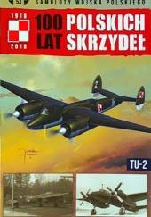 Okładka książki 100 Lat Polskich Skrzydeł - Tu-2 Michał Fiszer, Jerzy Gruszczyński