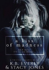 Okładka książki A Kiss Of Madness K.B. Everly, Stacy Jones