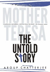 Okładka książki Mother Teresa. The Untold Story Aroup Chatterjee