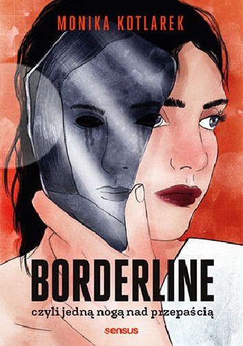 Okładka książki Borderline, czyli jedną nogą nad przepaścią Monika Kotlarek