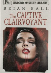 Okładka książki The Captive Clairvoyant Brian N. Ball