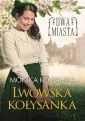 Okładka książki Lwowska kołysanka Monika Kowalska