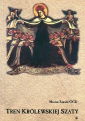 Okładka książki Tren królewskiej szaty : teologiczne aspekty szkaplerza karmelitańskiego Marian Zawada OCD