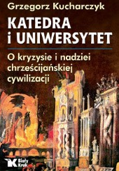 Okładka książki Katedra i Uniwersytet. O kryzysie i nadziei chrześcijańskiej cywilizacji