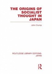 Okładka książki The Origins of Socialist Thought in Japan John Crump