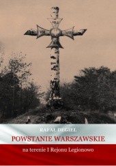 Okładka książki Powstanie Warszawskie na terenie I Rejonu Legionowo Rafał Degiel