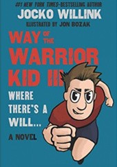 Okładka książki Way of the Warrior Kid 3: Where there's a Will... Jocko Willink