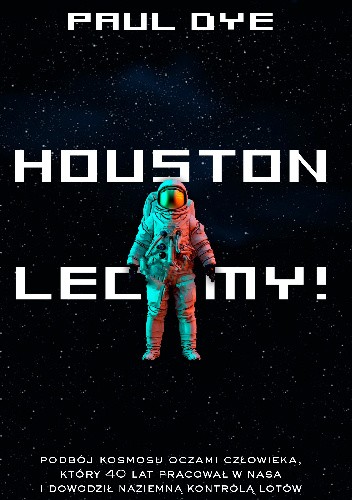 Okładka książki Houston, lecimy! Paul Dye
