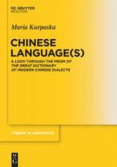 Okładka książki Chinese Language(s): A Look Through the Prism of The Great Dictionary of Modern Chinese Dialects Maria Kurpaska