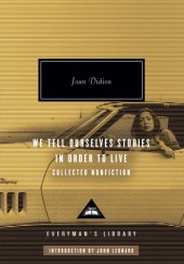 Okładka książki We Tell Ourselves Stories in Order to Live: Collected Nonfiction Joan Didion