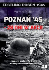 Okładka książki Poznań '45 - 28 dni w akcji Werner Müller