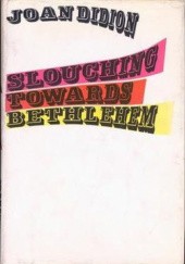 Okładka książki Slouching Towards Bethlehem Joan Didion